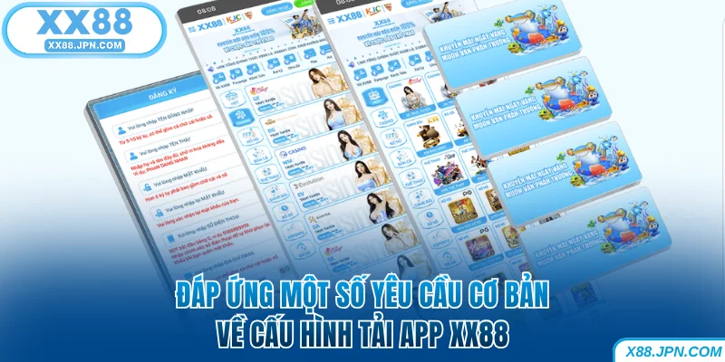 Tải App XX88 | Hướng Dẫn Cài Đặt Nhanh Cho IOS Và Android 8 Đáp ứng một số yêu cầu cơ bản về cấu hình tải app XX88