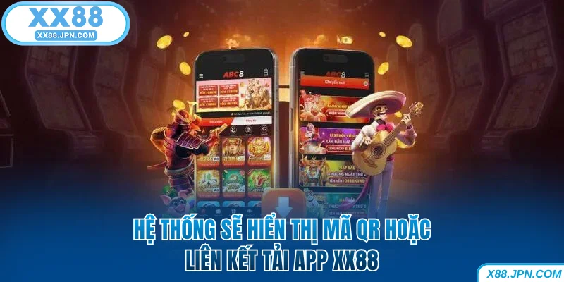 Tải App XX88 | Hướng Dẫn Cài Đặt Nhanh Cho IOS Và Android 9 Hệ thống sẽ hiển thị mã QR hoặc liên kết tải app XX88