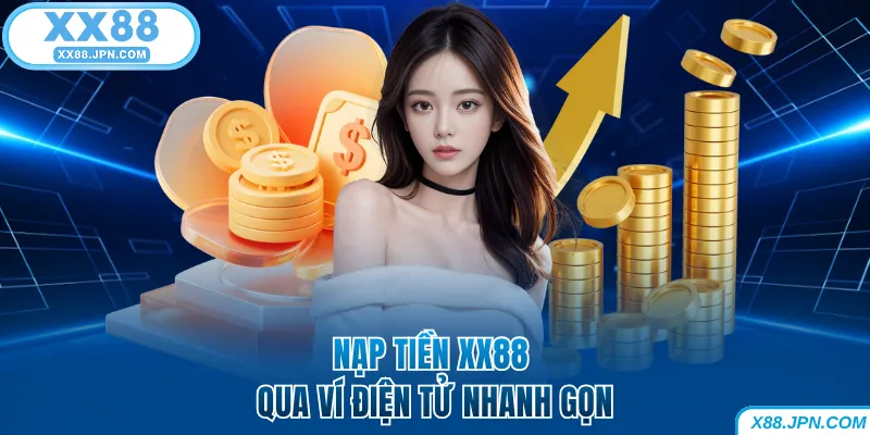 Nạp Tiền XX88 Nhanh Và An Toàn 100% Dành Cho Người Mới 16 Nạp tiền XX88 qua ví điện tử nhanh gọn